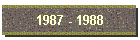 1987 - 1988