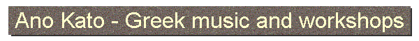Ano Kato - Greek music and workshops